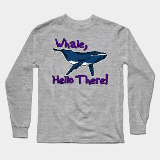 Whale, Hello There! - Pun Text Design Long Sleeve T-Shirt